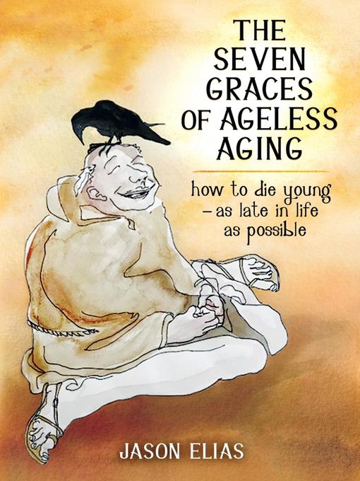 Title details for The Seven Graces of Ageless Aging by Jason Elias - Available